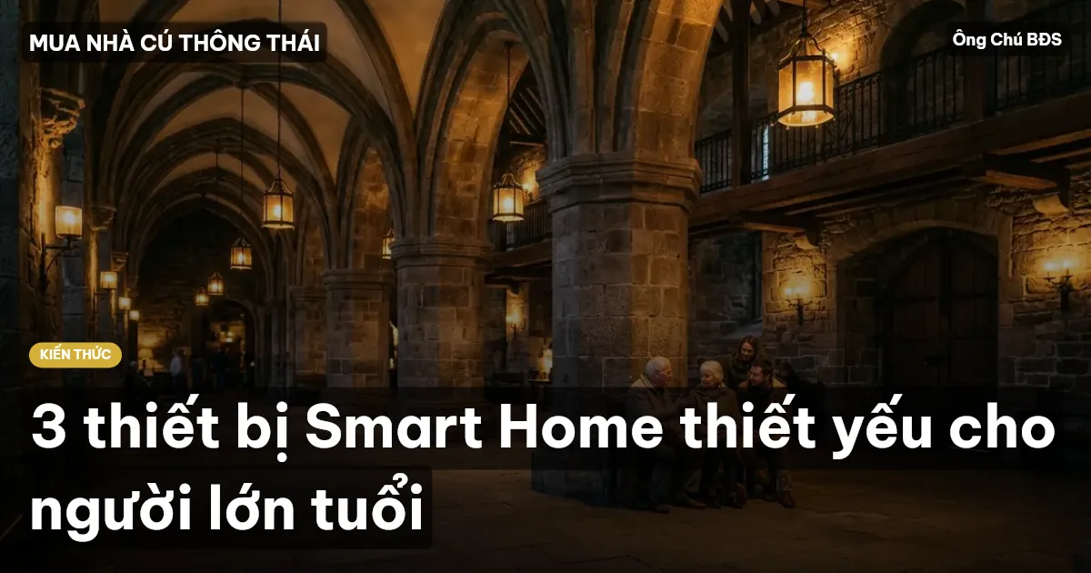 3 thiết bị Smart Home thiết yếu cho người lớn tuổi