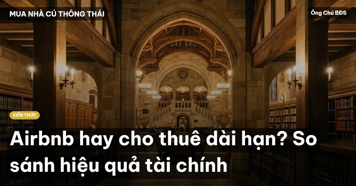 Airbnb hay cho thuê dài hạn? So sánh hiệu quả tài chính