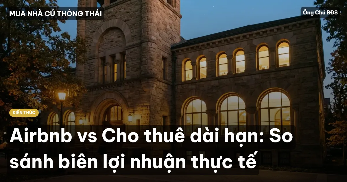 Airbnb vs Cho thuê dài hạn: So sánh biên lợi nhuận thực tế