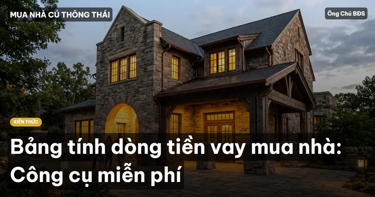 Bảng tính dòng tiền vay mua nhà: Công cụ miễn phí