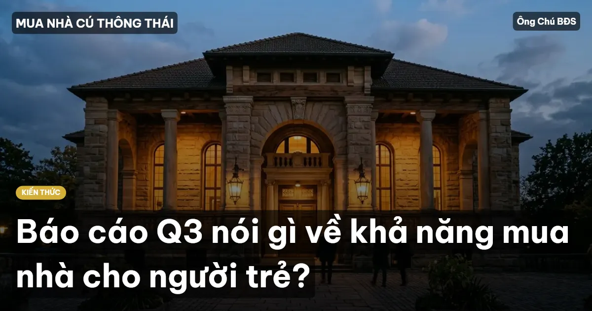 Báo cáo Q3 nói gì về khả năng mua nhà cho người trẻ?
