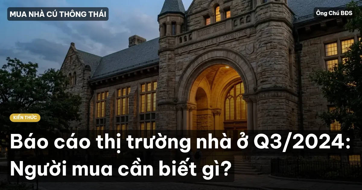 Báo cáo thị trường nhà ở Q3/2024: Người mua cần biết gì?