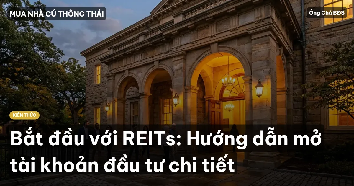 Bắt đầu với REITs: Hướng dẫn mở tài khoản đầu tư chi tiết