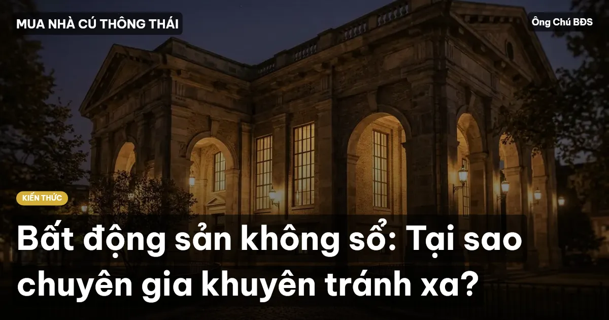 Bất động sản không sổ: Tại sao chuyên gia khuyên tránh xa?