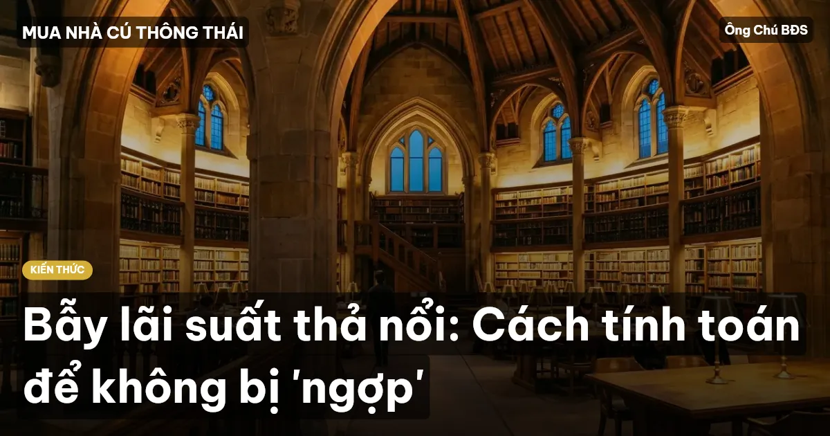Bẫy lãi suất thả nổi: Cách tính toán để không bị 'ngợp'