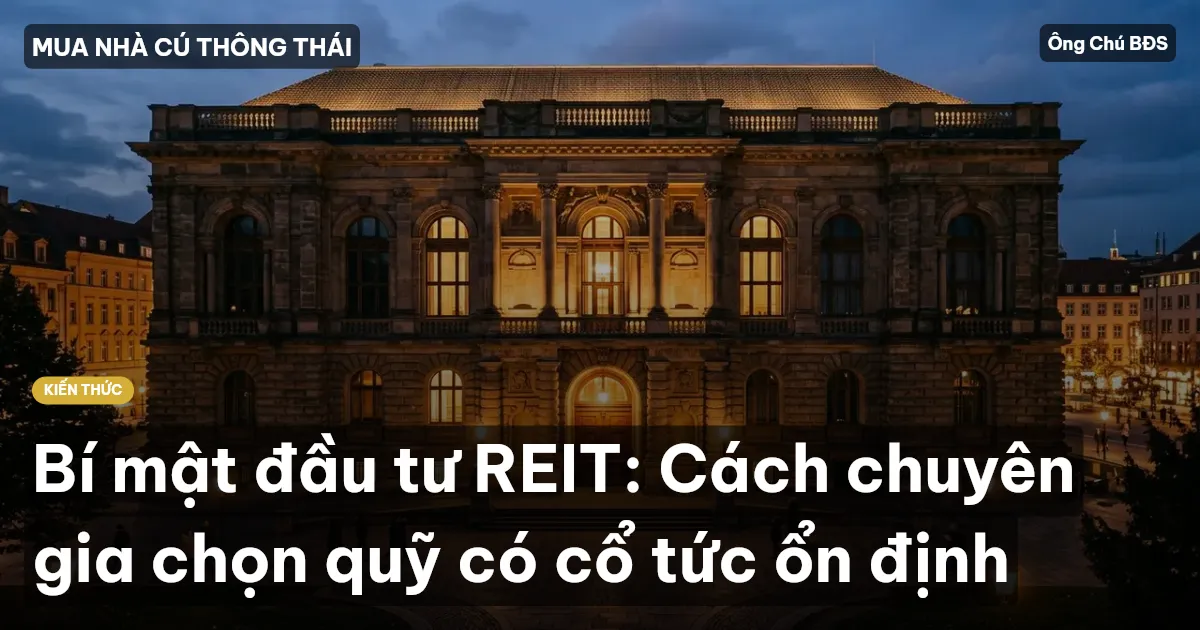 Bí mật đầu tư REIT: Cách chuyên gia chọn quỹ có cổ tức ổn định