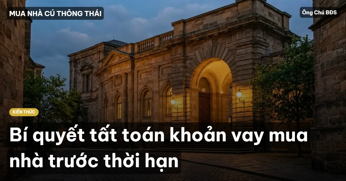 Bí quyết tất toán khoản vay mua nhà trước thời hạn
