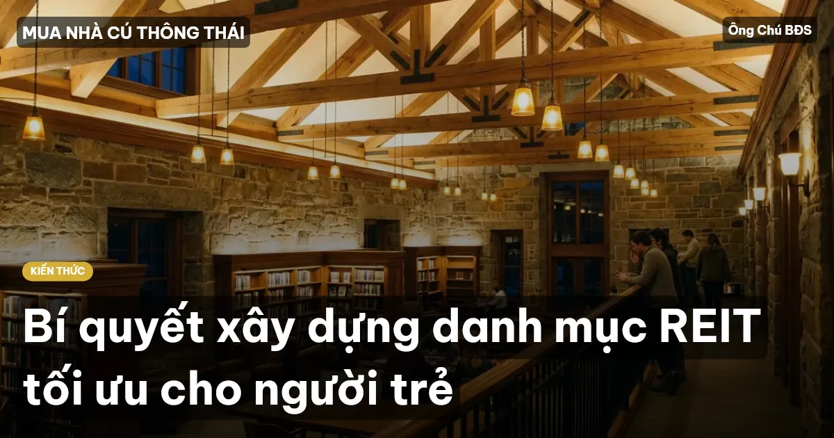 Bí quyết xây dựng danh mục REIT tối ưu cho người trẻ