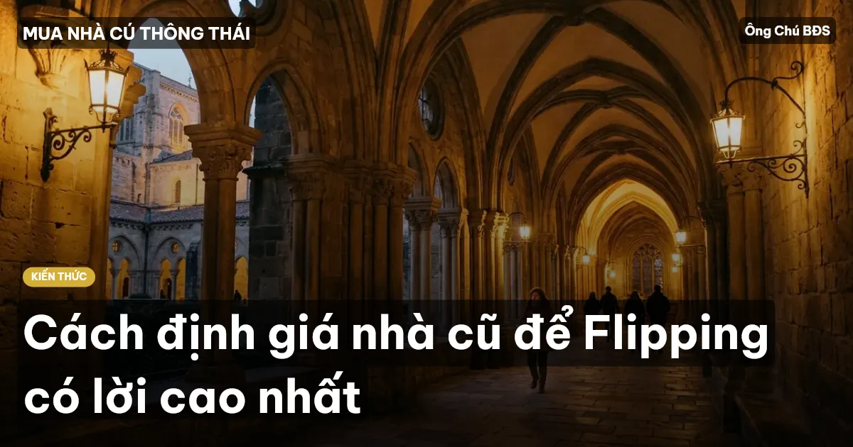 Cách định giá nhà cũ để Flipping có lời cao nhất