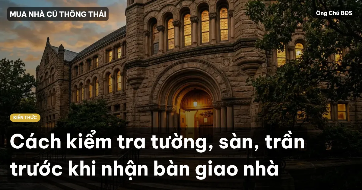 Cách kiểm tra tường, sàn, trần trước khi nhận bàn giao nhà