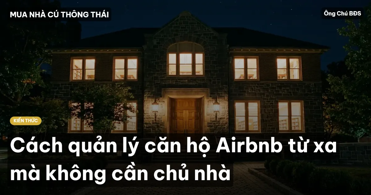 Cách quản lý căn hộ Airbnb từ xa mà không cần chủ nhà