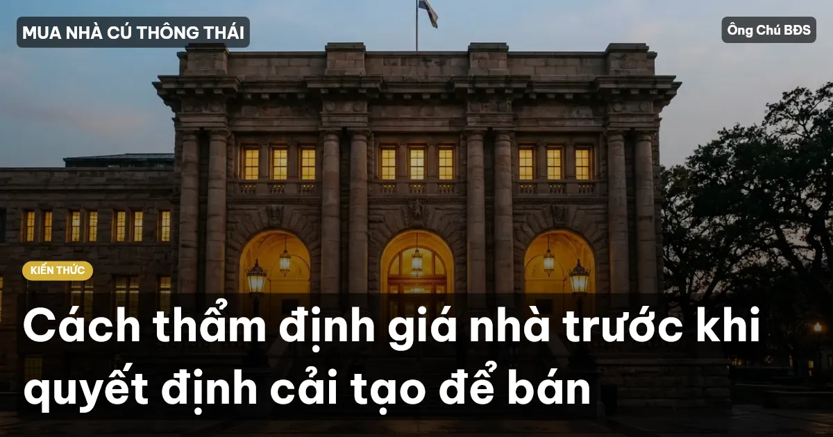 Cách thẩm định giá nhà trước khi quyết định cải tạo để bán