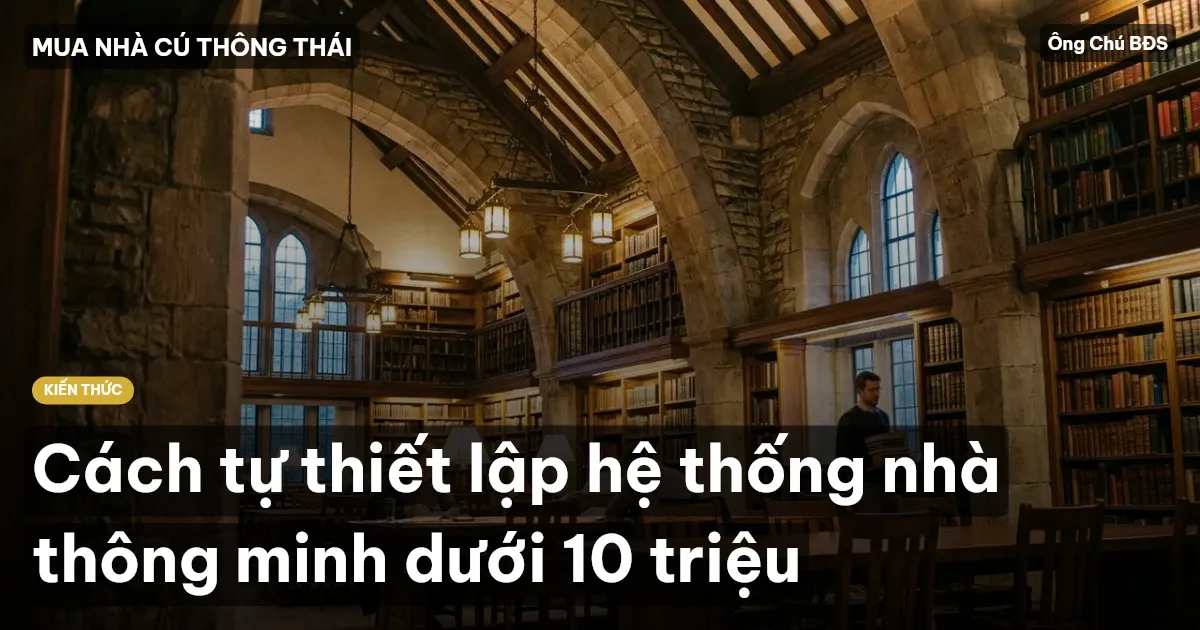 Cách tự thiết lập hệ thống nhà thông minh dưới 10 triệu