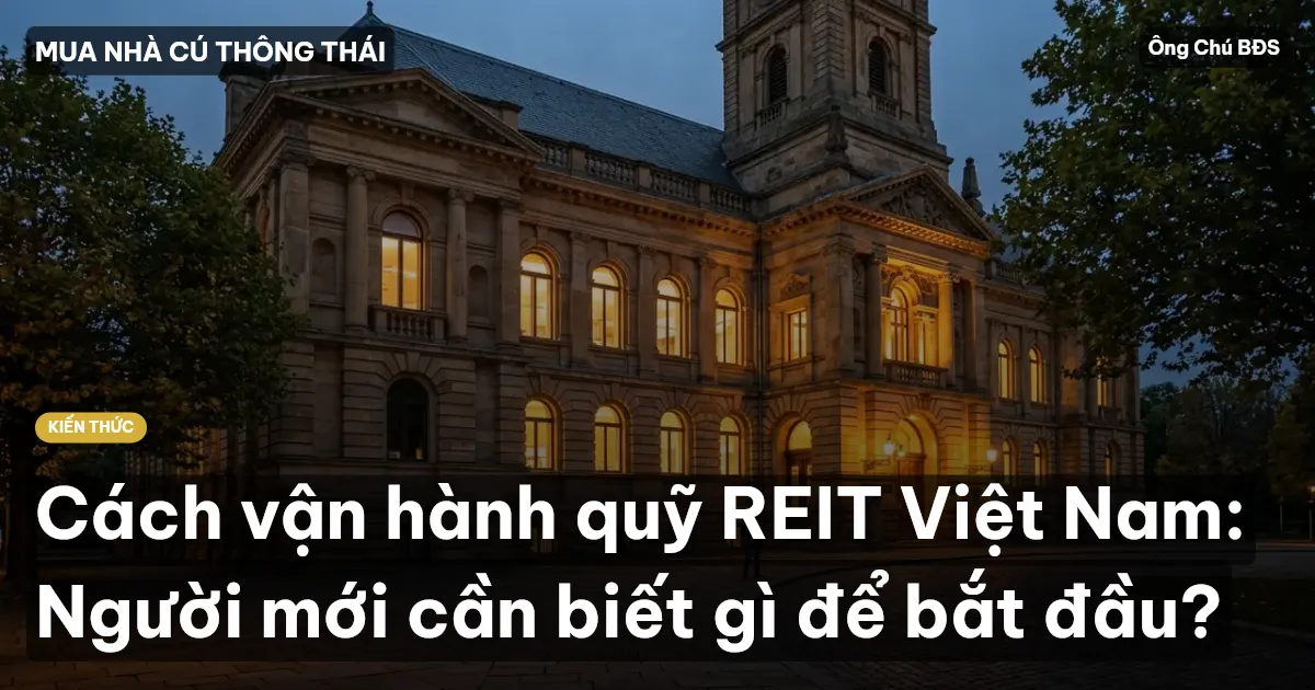 Cách vận hành quỹ REIT Việt Nam: Người mới cần biết gì để bắt đầu?