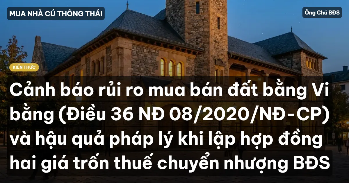 Cảnh báo rủi ro mua bán đất bằng Vi bằng (Điều 36 NĐ 08/2020/NĐ-CP) và hậu quả pháp lý khi lập hợp đồng hai giá trốn thuế chuyển nhượng BĐS
