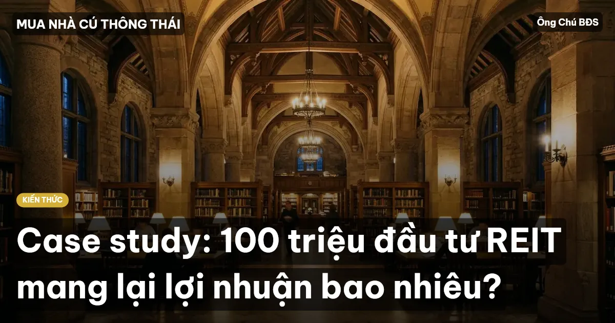 Case study: 100 triệu đầu tư REIT mang lại lợi nhuận bao nhiêu?
