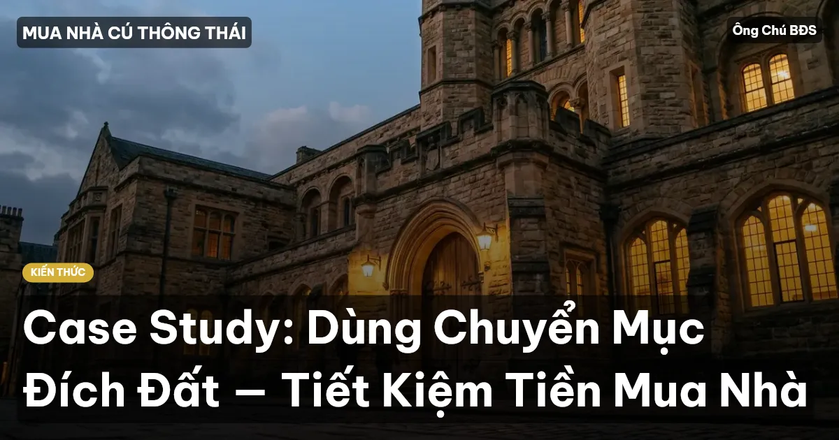 Case Study: Dùng Chuyển Mục Đích Đất — Tiết Kiệm Tiền Mua Nhà