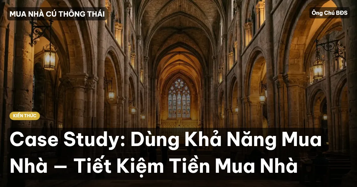 Case Study: Dùng Khả Năng Mua Nhà — Tiết Kiệm Tiền Mua Nhà
