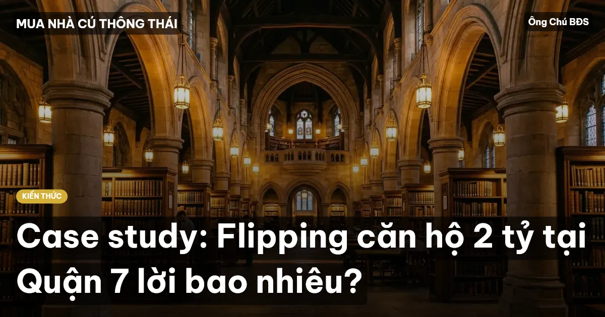 Case study: Flipping căn hộ 2 tỷ tại Quận 7 lời bao nhiêu?