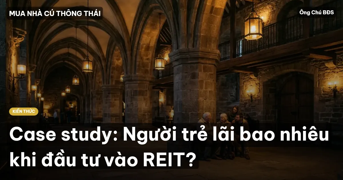 Case study: Người trẻ lãi bao nhiêu khi đầu tư vào REIT?