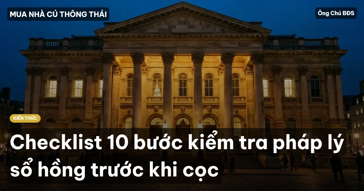 Checklist 10 bước kiểm tra pháp lý sổ hồng trước khi cọc