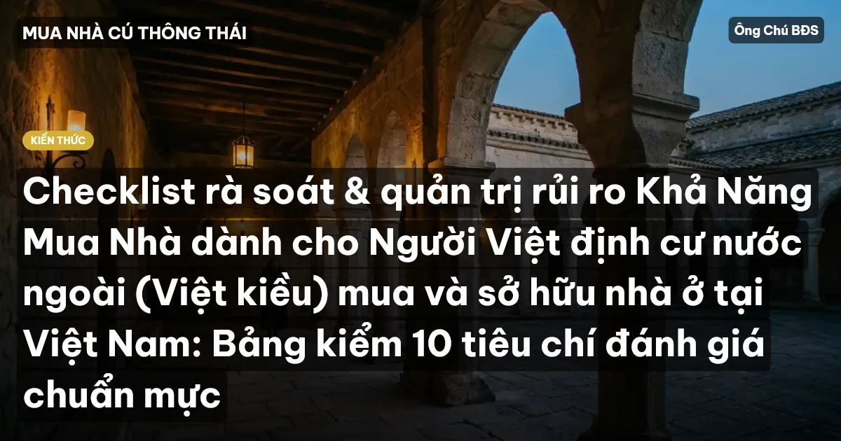 Checklist rà soát & quản trị rủi ro Khả Năng Mua Nhà dành cho Người Việt định cư nước ngoài (Việt kiều) mua và sở hữu nhà ở tại Việt Nam: Bảng kiểm 10 tiêu chí đánh giá chuẩn mực