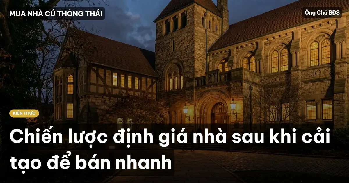 Chiến lược định giá nhà sau khi cải tạo để bán nhanh