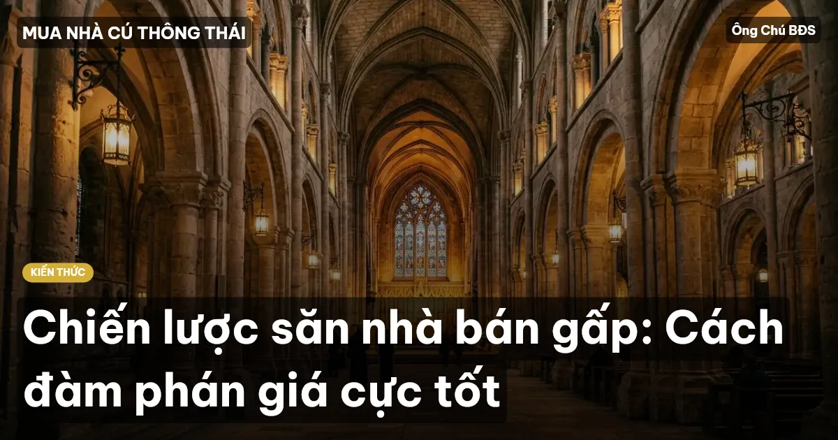 Chiến lược săn nhà bán gấp: Cách đàm phán giá cực tốt