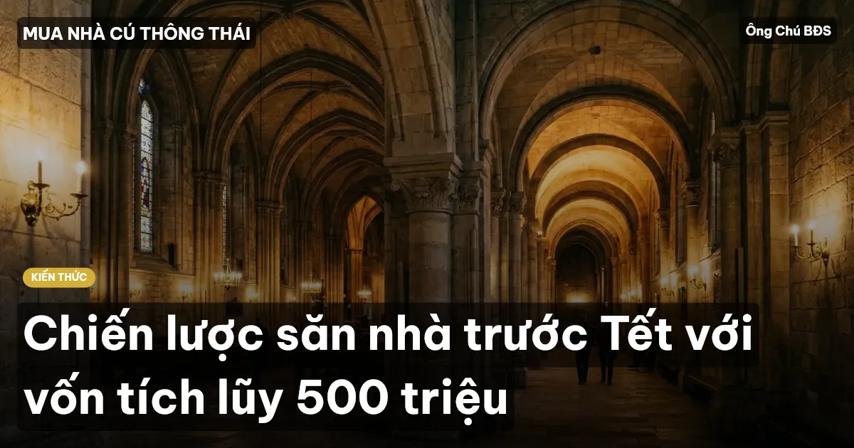Chiến lược săn nhà trước Tết với vốn tích lũy 500 triệu