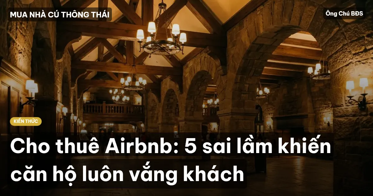 Cho thuê Airbnb: 5 sai lầm khiến căn hộ luôn vắng khách
