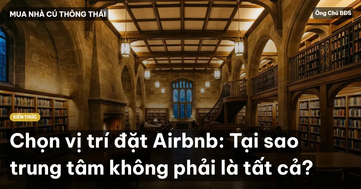 Chọn vị trí đặt Airbnb: Tại sao trung tâm không phải là tất cả?