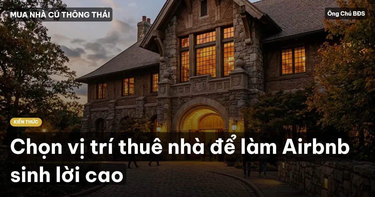 Chọn vị trí thuê nhà để làm Airbnb sinh lời cao