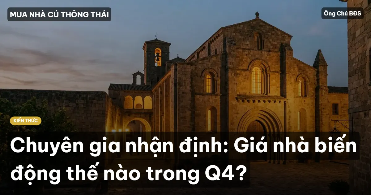 Chuyên gia nhận định: Giá nhà biến động thế nào trong Q4?