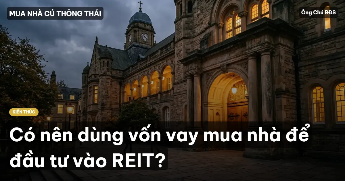 Có nên dùng vốn vay mua nhà để đầu tư vào REIT?