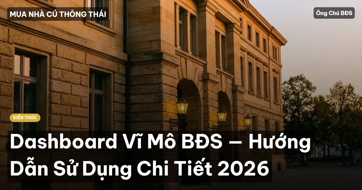 Dashboard Vĩ Mô BĐS — Hướng Dẫn Sử Dụng Chi Tiết 2026