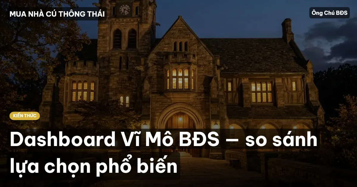 Dashboard Vĩ Mô BĐS — so sánh lựa chọn phổ biến