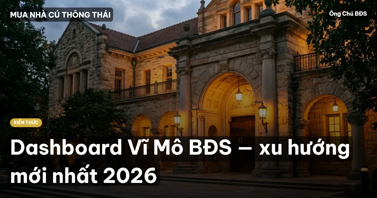 Dashboard Vĩ Mô BĐS — xu hướng mới nhất 2026