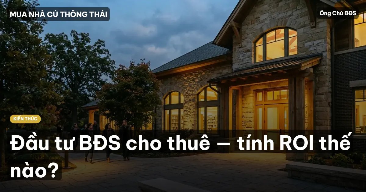Đầu tư BĐS cho thuê — tính ROI thế nào?