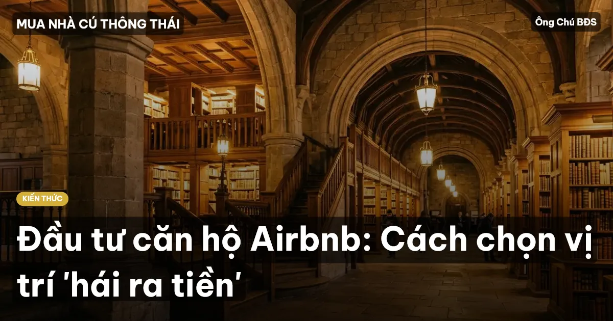 Đầu tư căn hộ Airbnb: Cách chọn vị trí 'hái ra tiền'