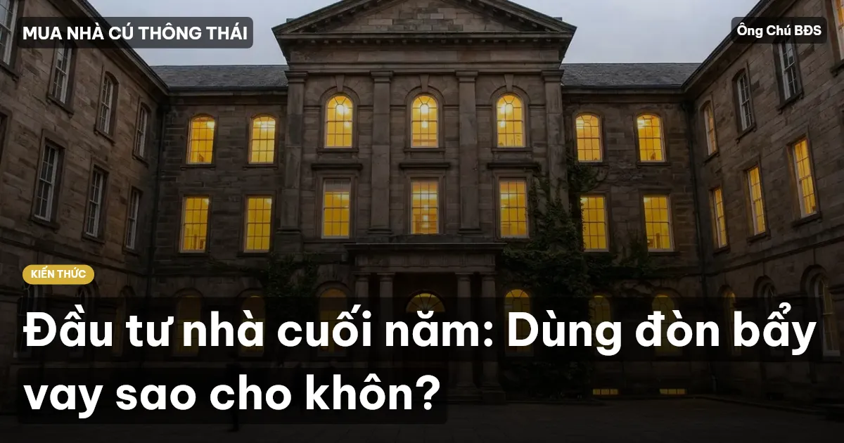 Đầu tư nhà cuối năm: Dùng đòn bẩy vay sao cho khôn?