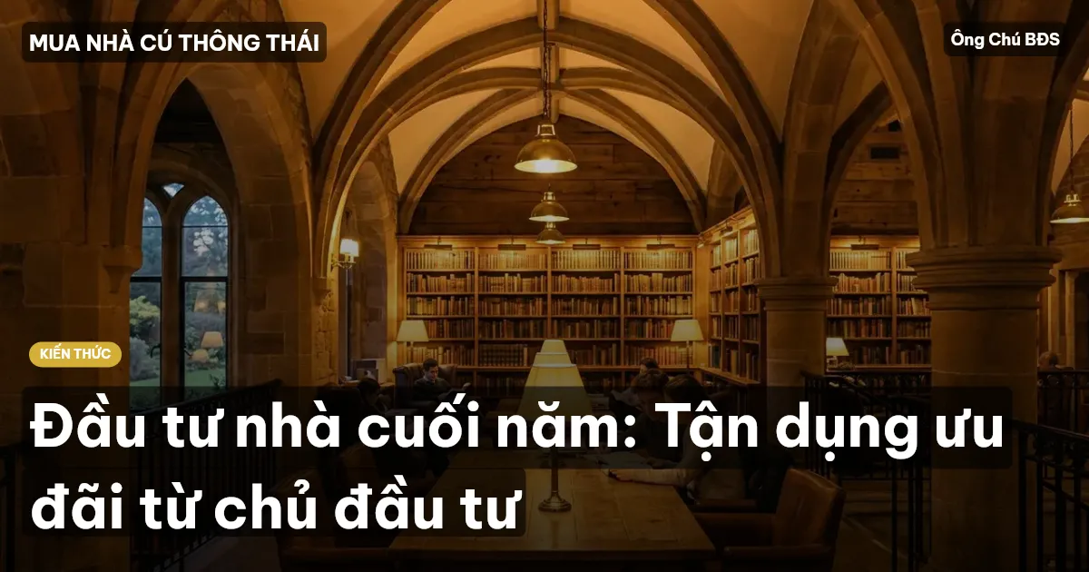 Đầu tư nhà cuối năm: Tận dụng ưu đãi từ chủ đầu tư