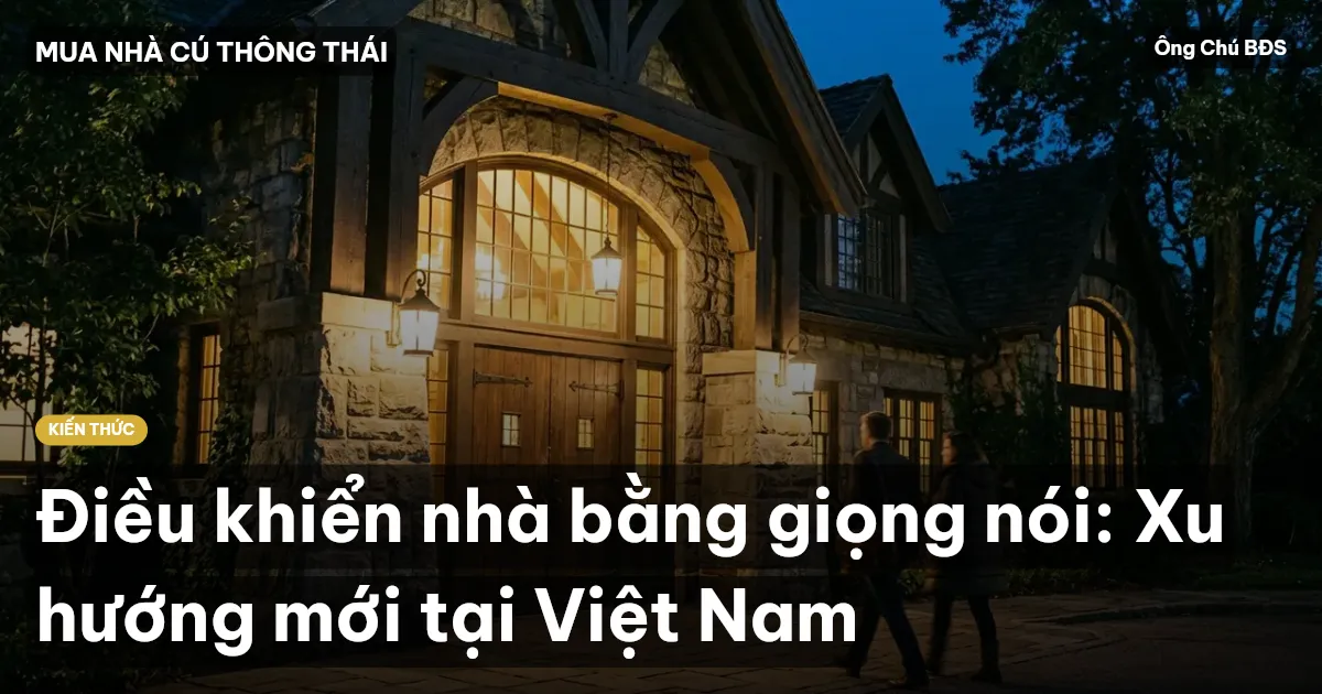 Điều khiển nhà bằng giọng nói: Xu hướng mới tại Việt Nam