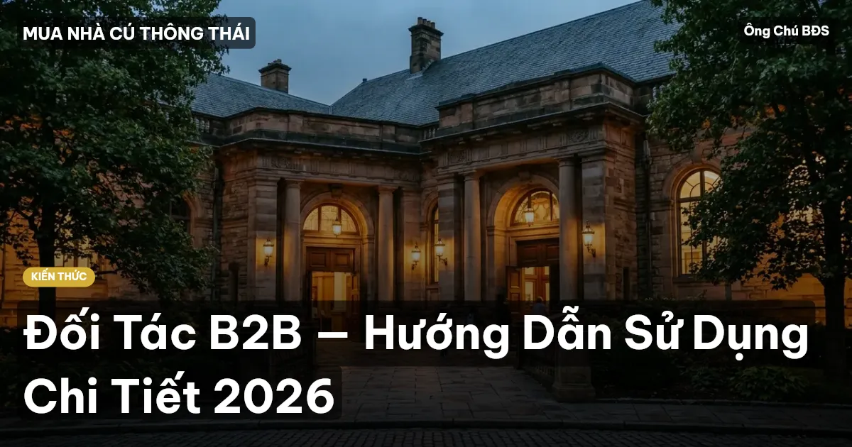 Đối Tác B2B — Hướng Dẫn Sử Dụng Chi Tiết 2026