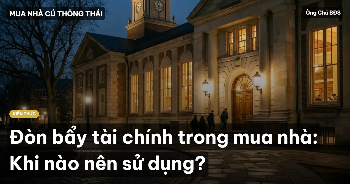 Đòn bẩy tài chính trong mua nhà: Khi nào nên sử dụng?