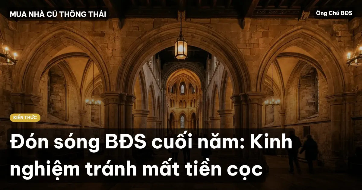 Đón sóng BĐS cuối năm: Kinh nghiệm tránh mất tiền cọc