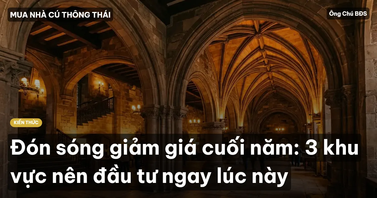 Đón sóng giảm giá cuối năm: 3 khu vực nên đầu tư ngay lúc này