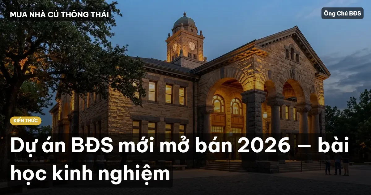 Dự án BĐS mới mở bán 2026 — bài học kinh nghiệm