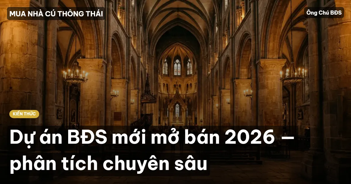 Dự án BĐS mới mở bán 2026 — phân tích chuyên sâu