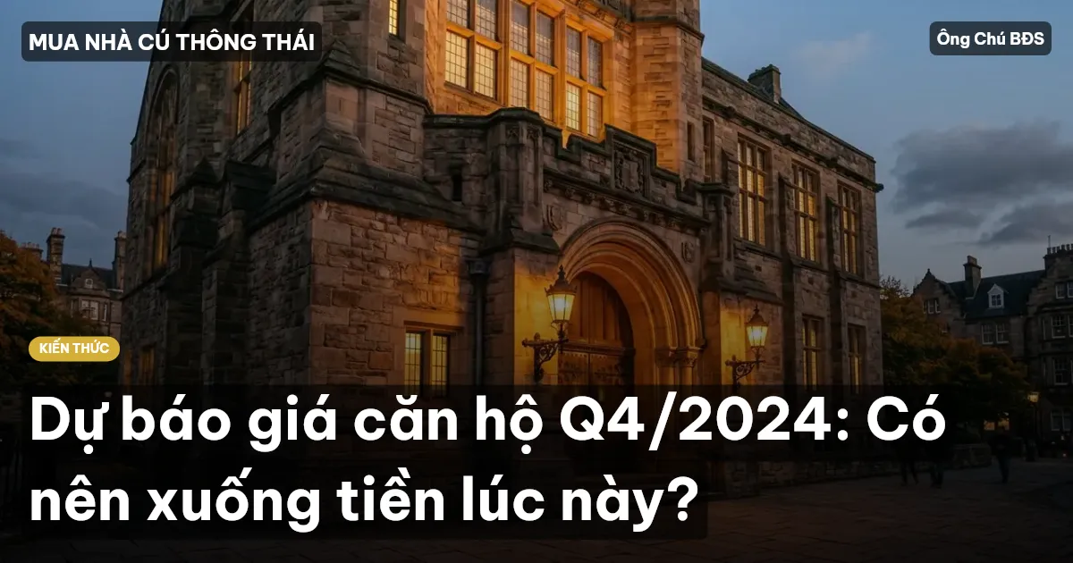 Dự báo giá căn hộ Q4/2024: Có nên xuống tiền lúc này?