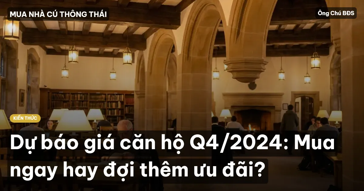 Dự báo giá căn hộ Q4/2024: Mua ngay hay đợi thêm ưu đãi?